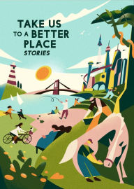 Title: Take Us to a Better Place: Stories, Author: Madeline Ashby
