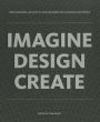 IMAGINE DESIGN CREATE: How Designers, Architects, and Engineers Are Changing Our World