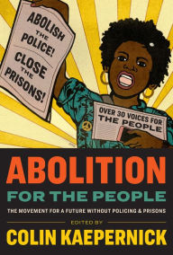 Download free ebooks txt Abolition for the People: The Movement for a Future Without Policing & Prisons FB2 ePub DJVU (English Edition) 9781595911162 by 