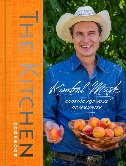 The Kitchen: Cooking for Your Community by Kimbal Musk, Hardcover ...