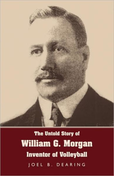 The Untold Story of William G. Morgan, Inventor of Volleyball