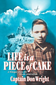 Title: Life Is A Piece Of Cake, Author: Captain Don Wright