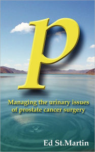 Title: P: Managing the Urinary Issues of Prostate Cancer Surgery, Author: Ed St Martin