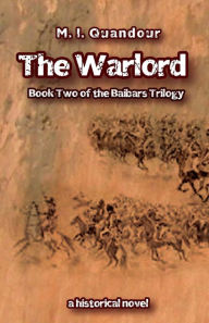 Title: The Warlord: Book Two of the Baibars Saga, Author: M. I. Quandour