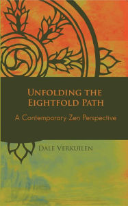 Title: Unfolding the Eightfold Path: A Contemporary Zen Perspective, Author: Dale Verkuilen