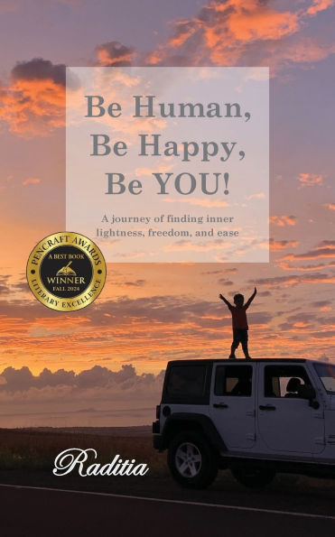 Be Human, Be Happy, Be You!: A journey of finding inner lightness, freedom, and ease