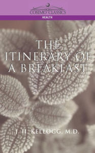 Title: The Itinerary of a Breakfast, Author: J H Kellogg