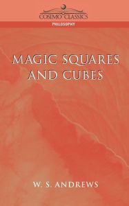 Title: Magic Squares and Cubes, Author: W S Andrews