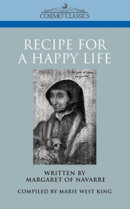 Title: Recipe for a Happy Life, Author: Margaret of Navarre