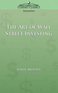 Title: The Art of Wall Street Investing, Author: John Moody