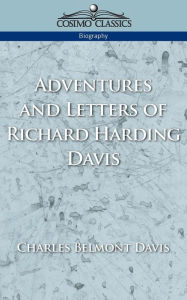 Title: Adventures and Letters of Richard Harding Davis, Author: Charles Belmont Davis