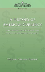 Title: A History Of American Currency, Author: William Graham Sumner