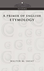Title: A Primer of English Etymology, Author: Walter W Skeat