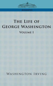 Title: The Life of George Washington - Volume I, Author: Washington Irving