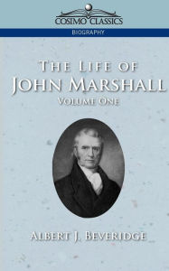 Title: The Life of John Marshall, Vol. 1, Author: Albert J Beveridge