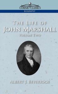 Title: The Life of John Marshall, Vol. 2, Author: Albert J Beveridge