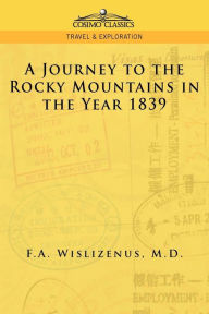 Title: A Journey to the Rocky Mountains in the Year 1839, Author: F. A. Wislizenus