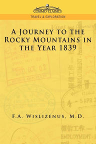 Title: A Journey to the Rocky Mountains in the Year 1839, Author: F a Wislizenus