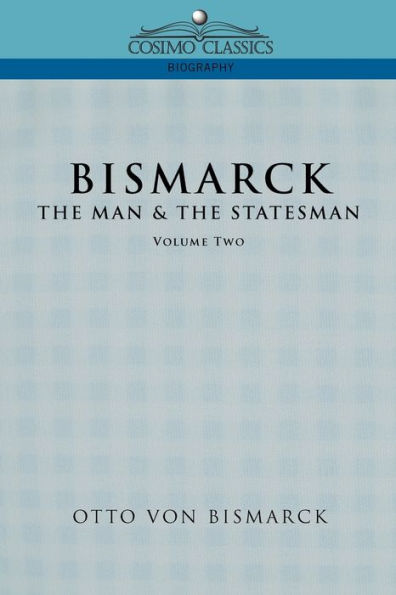 Bismarck: The Man & the Statesman, Vol. 2 / Edition 1