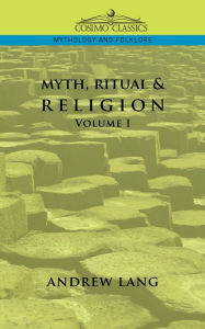 Title: Myth, Ritual & Religion - Volume 1, Author: Andrew Lang