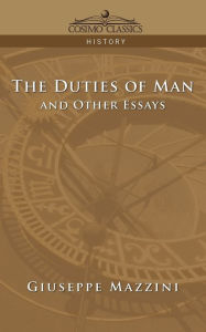 Title: The Duties of Man and Other Essays / Edition 1, Author: Giuseppe Mazzini
