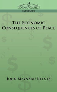 Title: The Economic Consequences of Peace / Edition 1, Author: John Maynard Keynes CB Fba