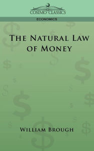 Title: The Natural Law of Money, Author: William Brough