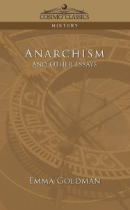 Title: Anarchism and Other Essays / Edition 1, Author: Emma Goldman