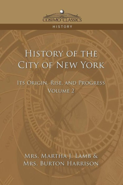 History of the City of New York: Its Origin, Rise, and Progress, Volume 2