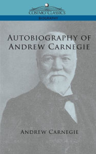 Title: Autobiography of Andrew Carnegie, Author: Andrew Carnegie