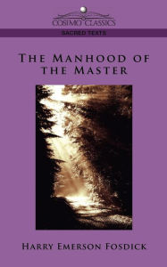 Title: The Manhood of the Master, Author: Harry Emerson Fosdick