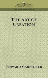 Title: The Art of Creation, Author: Edward Carpenter