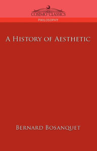 Title: A History of Aesthetic / Edition 1, Author: Bernard Bosanquet