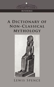 Title: A Dictionary of Non-Classical Mythology, Author: Lewis Spence