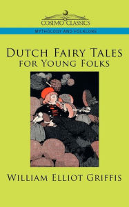 Title: Dutch Fairy Tales for Young Folks, Author: William Elliot Griffis