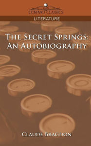 Title: The Secret Springs: An Autobiography, Author: Claude Fayette Bragdon