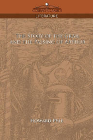 Title: The Story of the Grail and the Passing of Arthur, Author: Howard Pyle