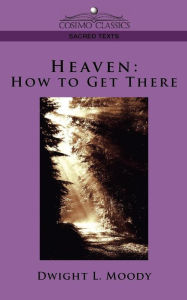 Title: Heaven: How to Get There, Author: Dwight Lyman Moody