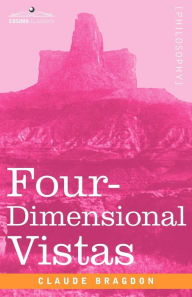 Title: Four-Dimensional Vistas, Author: Claude Fayette Bragdon