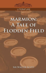 Title: Marmion: A Tale of Flodden Field, Author: Walter Scott