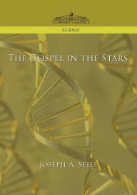 Title: The Gospel in the Stars, Author: Joseph a Seiss