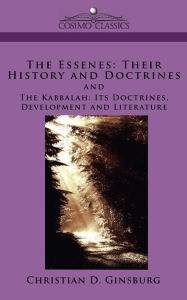 Title: The Essenes: Their History and Doctrines and the Kabbalah: Its Doctrines, Development and Literature, Author: Christian D Ginsburg