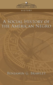 Title: A Social History of the American Negro, Author: Benjamin Griffith Brawley