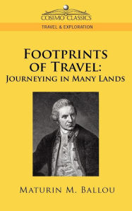 Title: Footprints of Travel: Journeying in Many Lands, Author: Maturin M Ballou