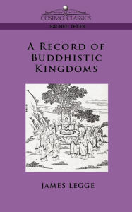 Title: A Record of Buddhistic Kingdoms, Author: James Legge