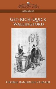 Title: Get-Rich-Quick Wallingford, Author: George Randolph Chester