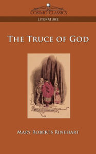 Title: The Truce of God, Author: Mary Roberts Rinehart