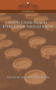 Title: Good Cheer Stories Every Child Should Know, Author: Asa Don Dickinson