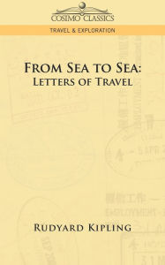 Title: From Sea to Sea: Letters of Travel, Author: Rudyard Kipling