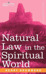 Title: Natural Law in the Spiritual World, Author: Henry Drummond